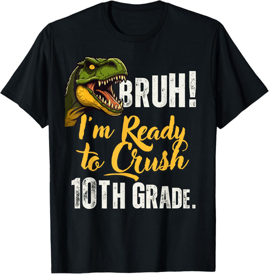 Bruh I'm Ready To Crush 10th Grade Dinosaur Back To School T-Shirt