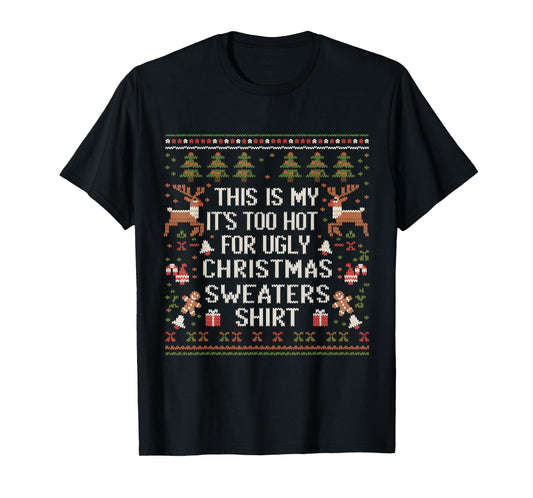XMas Pun This Is My It's Too Hot For Ugly Christmas Sweaters T-Shirt