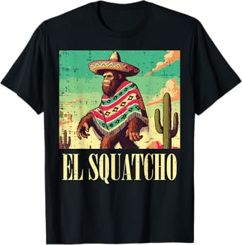 Bigfoot El Squatcho Funny Saying Sasquatch Men Women Kids T-Shirt