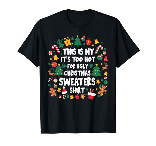 Too Hot Ugly Christmas Sweaters Funny Xmas Men Women Family T-Shirt