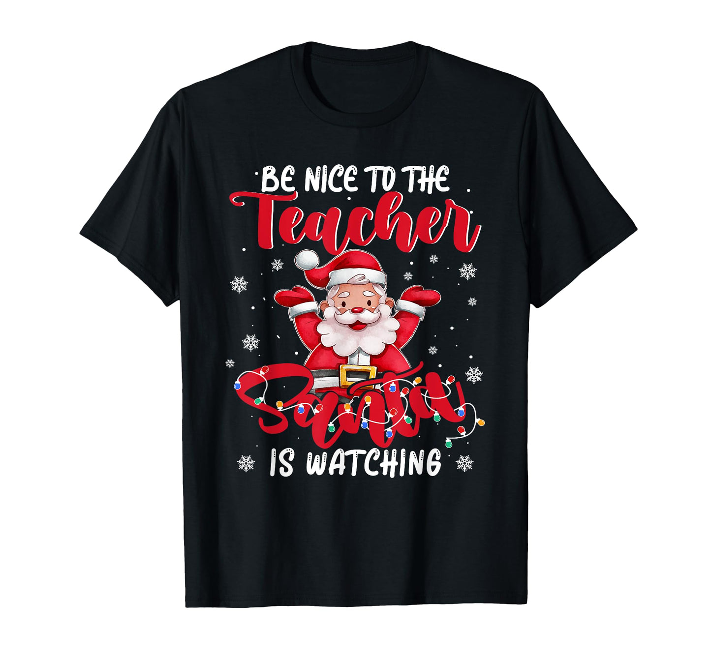 Teacher Xmas Shirt Be Nice to The Teacher Santa Is Watching T-Shirt
