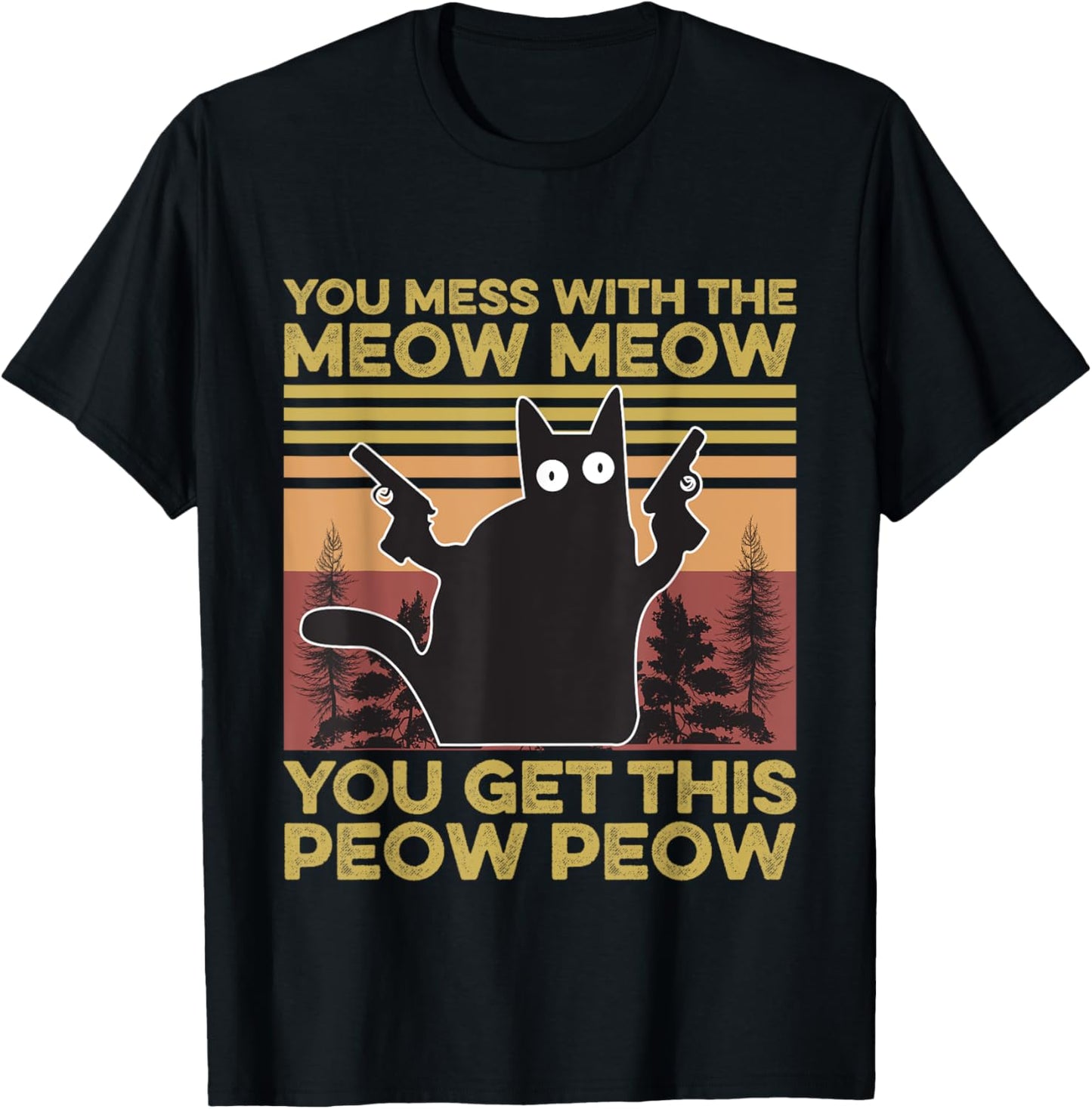 You Mess With The Meow Meow You Get This Peow Peow Cat Lover T-Shirt