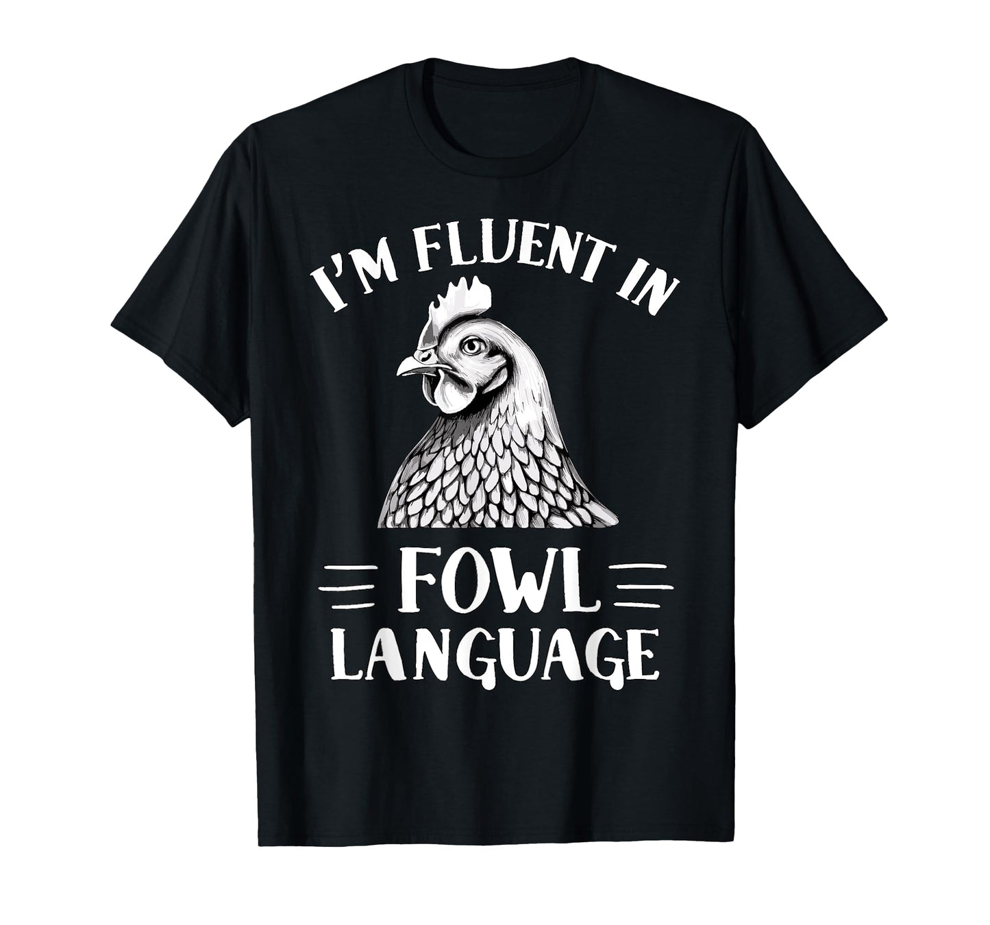 I'm Fluent in Fowl Language Chicken Farmer T-Shirt