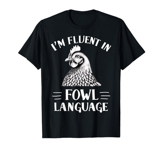 I'm Fluent in Fowl Language Chicken Farmer T-Shirt