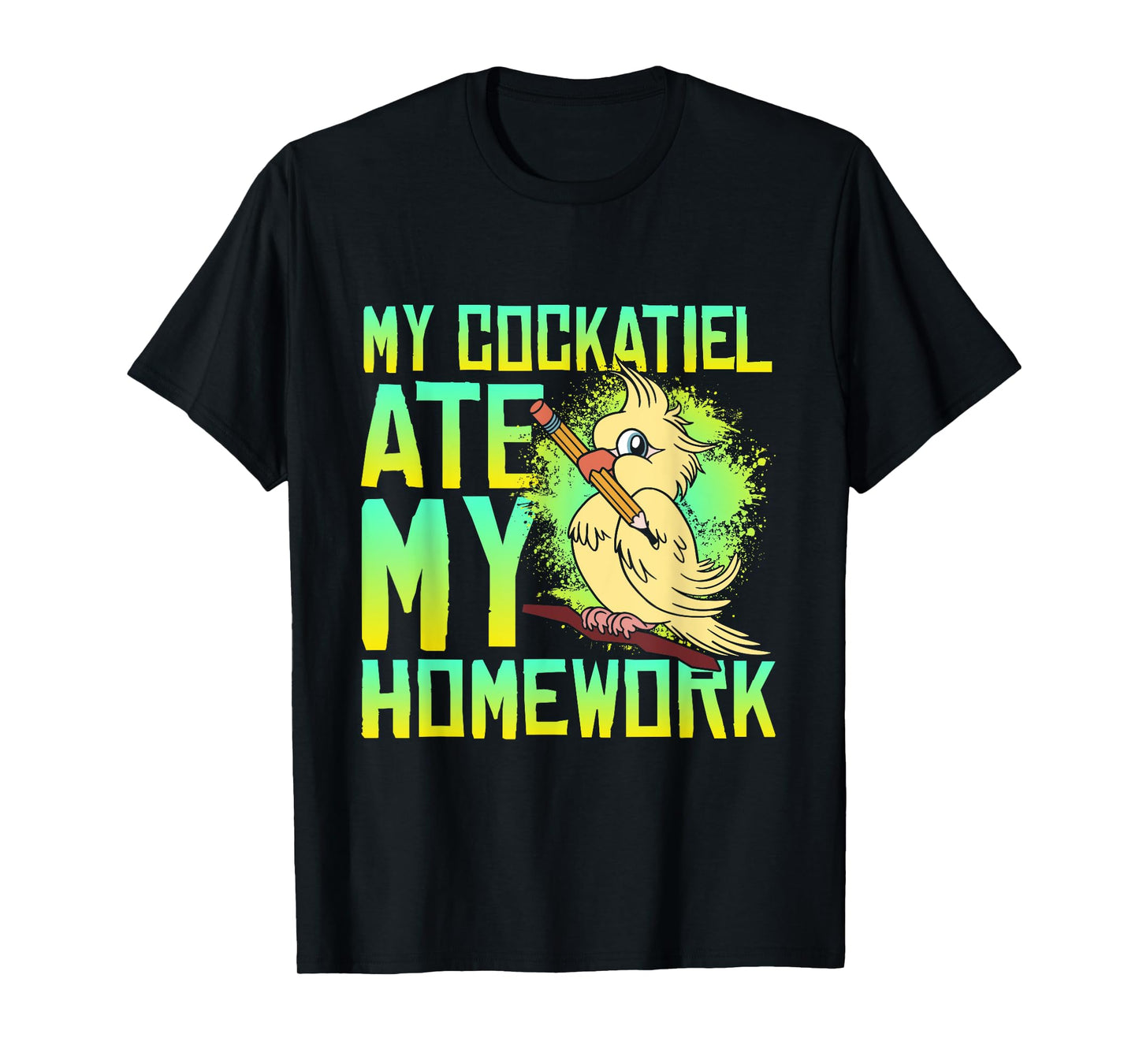 My Cockatiel Ate My Homework Bird Cockatiels Pet Cockatiel T-Shirt
