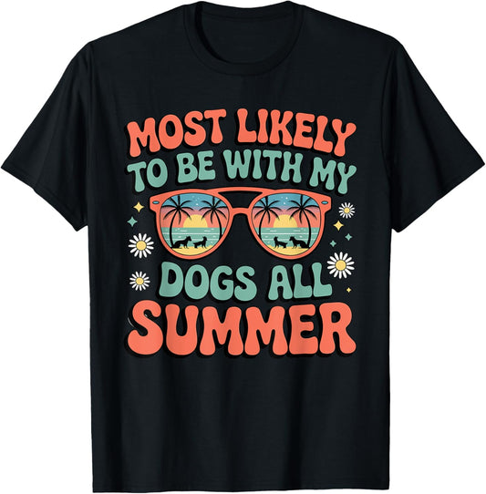 Most Likely To Be With My Dogs All Summer Teacher Student T-Shirt