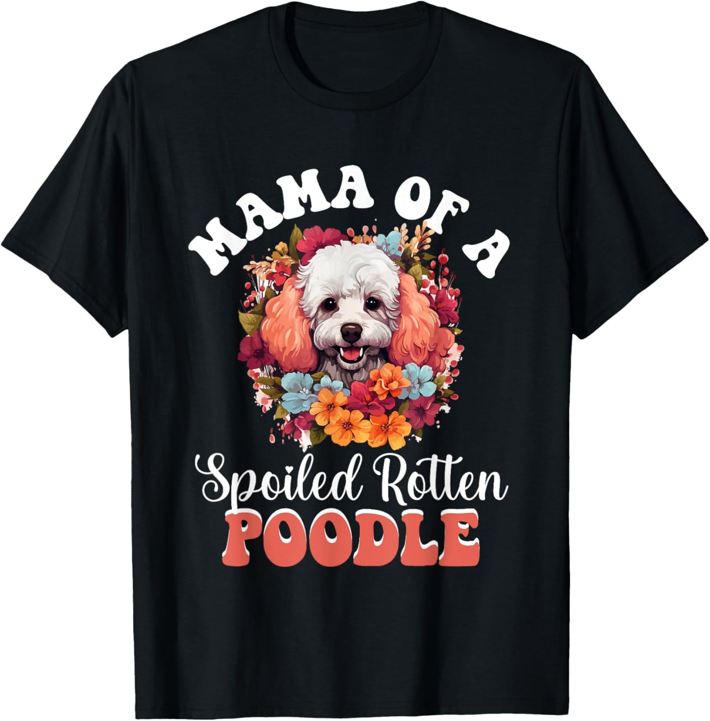 Toy Poodle Dog Breed Pet Mama of a Spoiled Rotten Poodle T-Shirt
