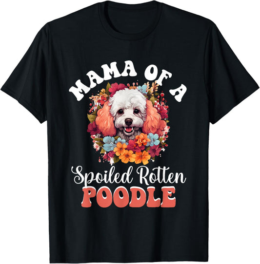 Toy Poodle Dog Breed Pet Mama of a Spoiled Rotten Poodle T-Shirt