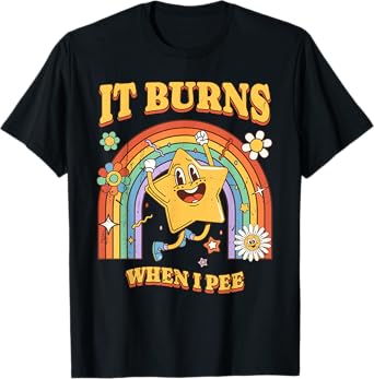 Funny Saying "It Burns When I Pee"! Sarcastic, Ironic T-Shirt