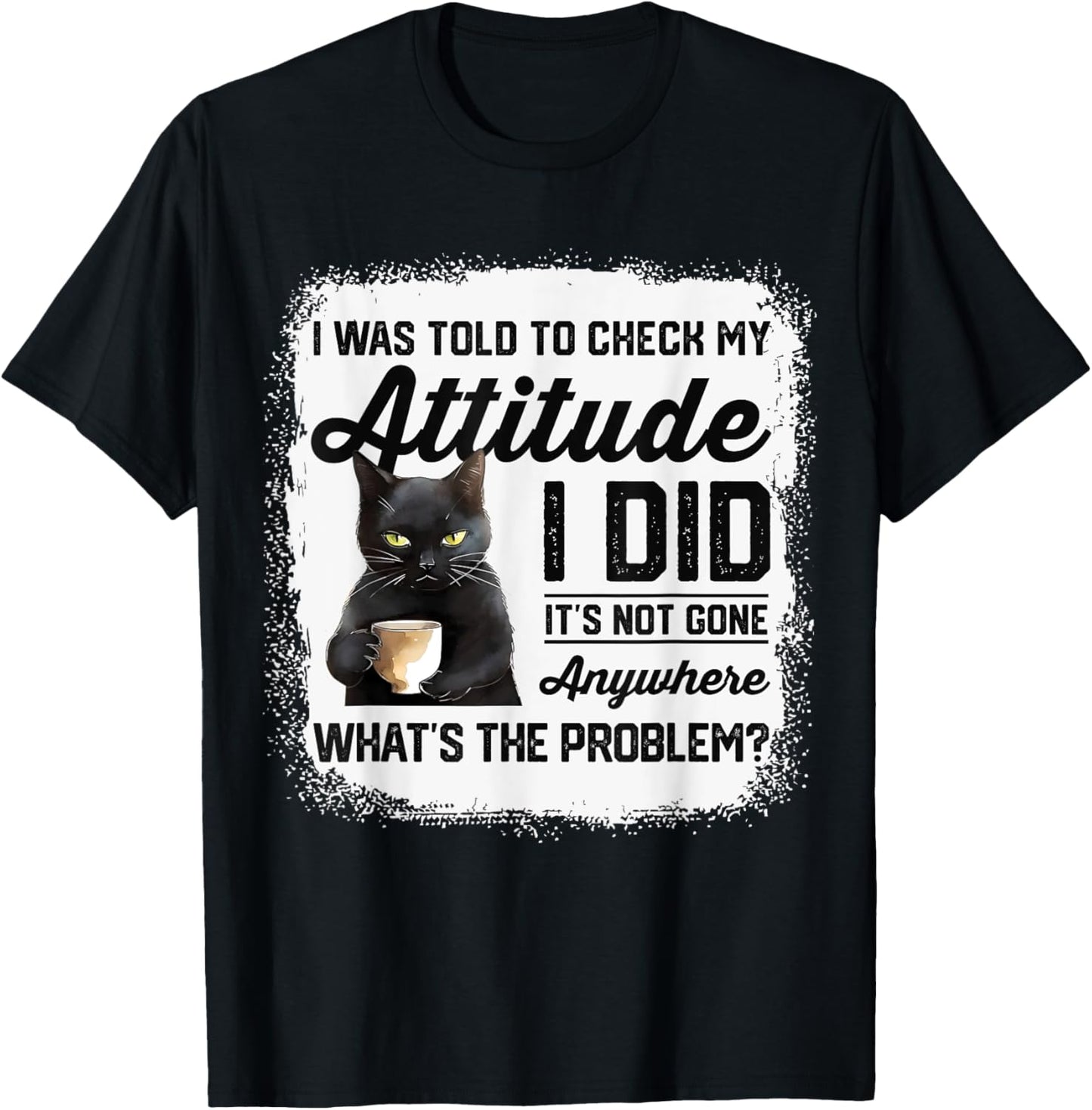 Funny Cat I Was Told To Check My Attitude | Cat Humor T-Shirt