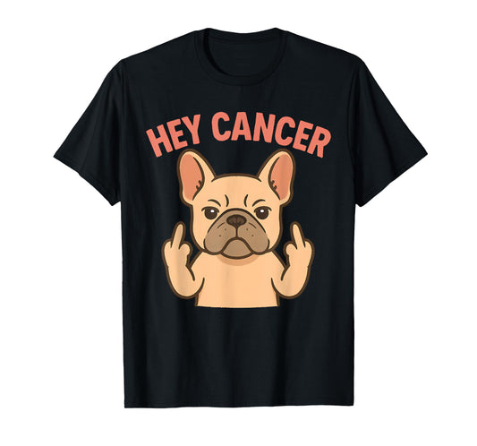 HEY CANCER Funny French Bulldog Cancer Awareness Survivors T-Shirt for Men Women