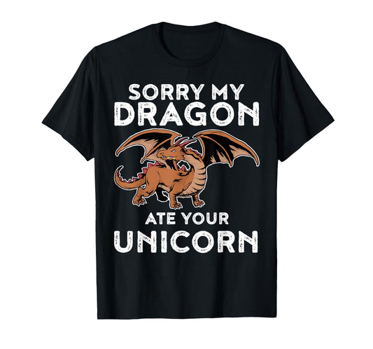 Sorry My Dragon Ate Your Unicorn TShirt | Funny Dragon Shirt T-Shirt