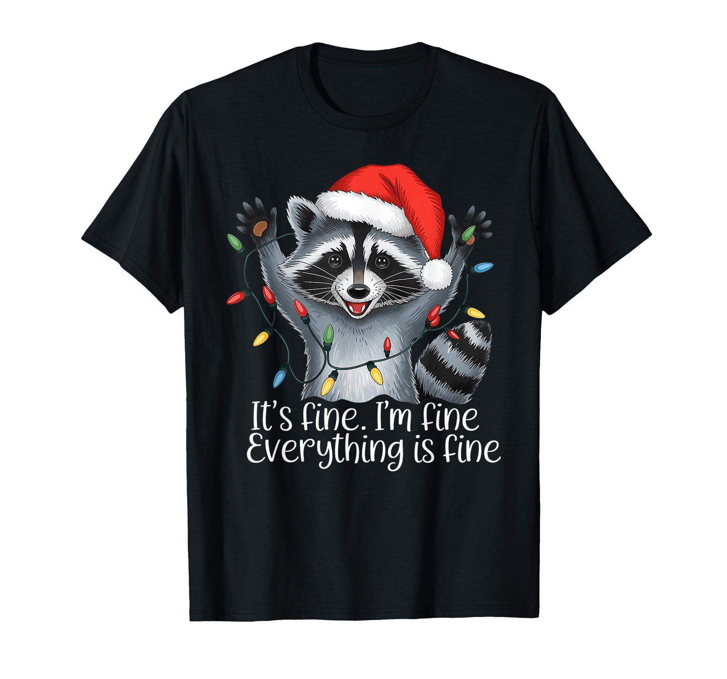 Christmas Raccoon It's Fine. I'm Fine. Everythings Is Fine T-Shirt