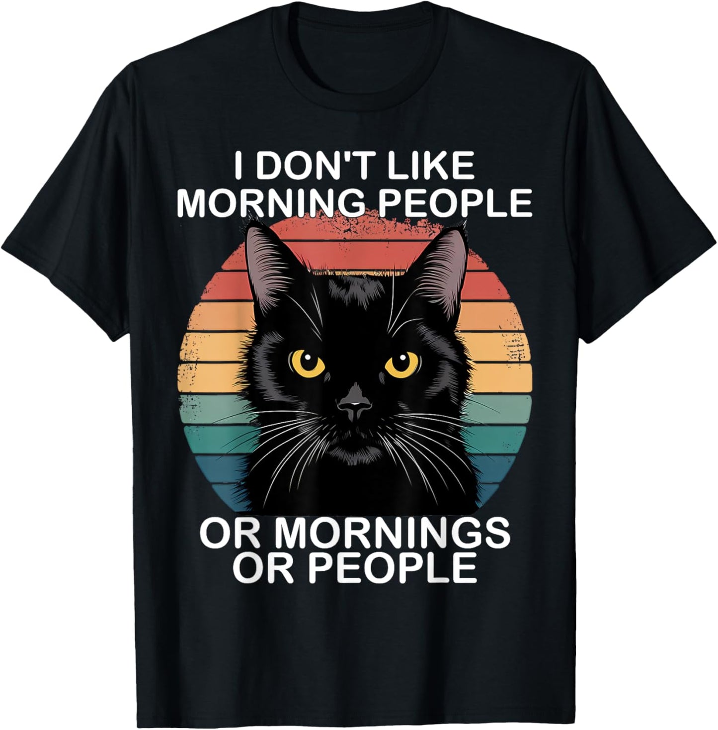 I Don't Like Morning People Or Mornings Or People Black Cat T-Shirt