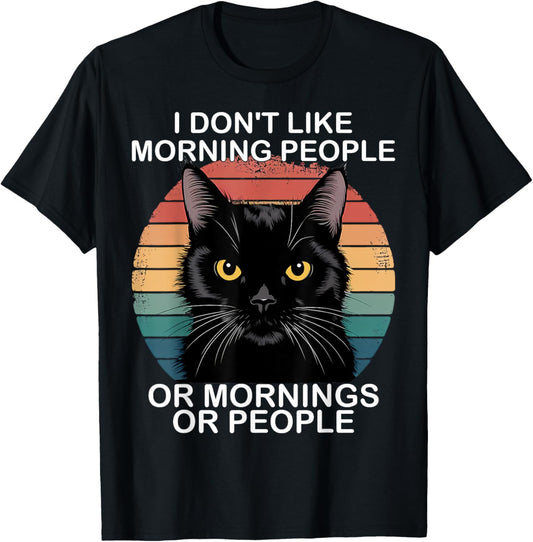 I Don't Like Morning People Or Mornings Or People Black Cat T-Shirt