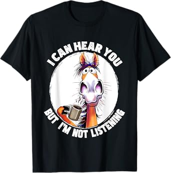 I Can Hear You But I'm Not Listening Funny Horse and Coffee T-Shirt