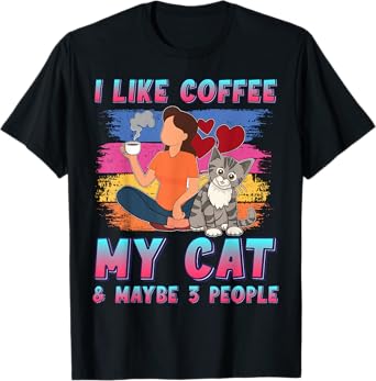 I Like Coffee My Cat and Maybe 3 People Pet Owner Funny T-Shirt
