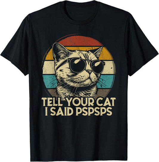 Funny Cat Shirt Retro Tell Your Cat I Said Pspsps T-Shirt