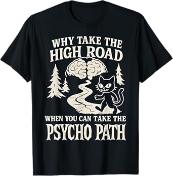 Why Take The High Road When You Can Take The Psycho Path T-Shirt