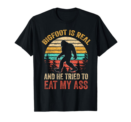 Bigfoot Is Real And He Tried To Eat My Ass Funny Sasquatch T-Shirt