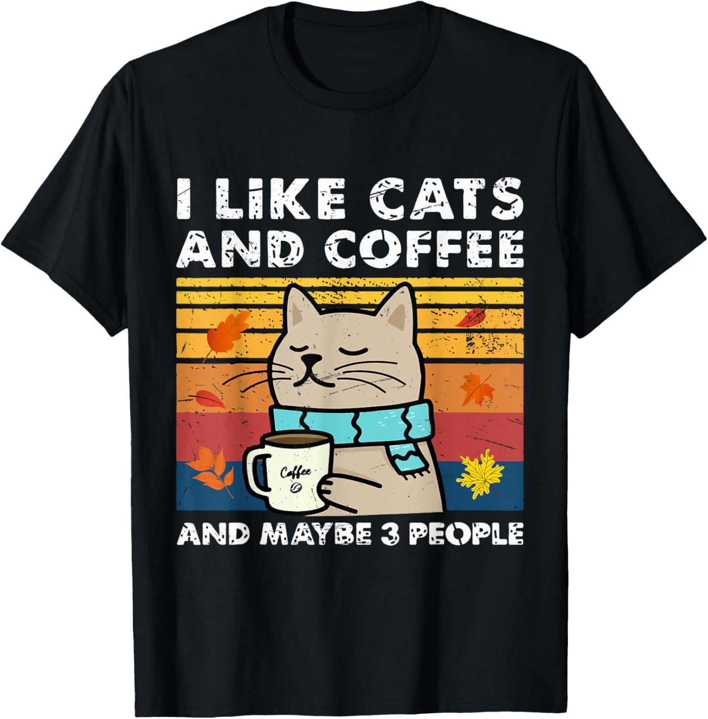 I Like Cats And Coffee And Maybe 3 People , Cats Lover women T-Shirt