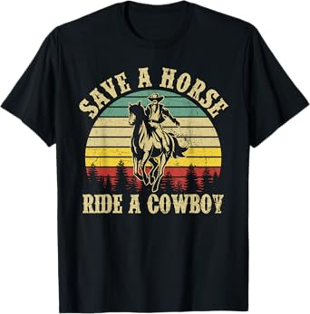 Save A Horse & Ride A Cowboy Funny Vintage Men Women T-Shirt