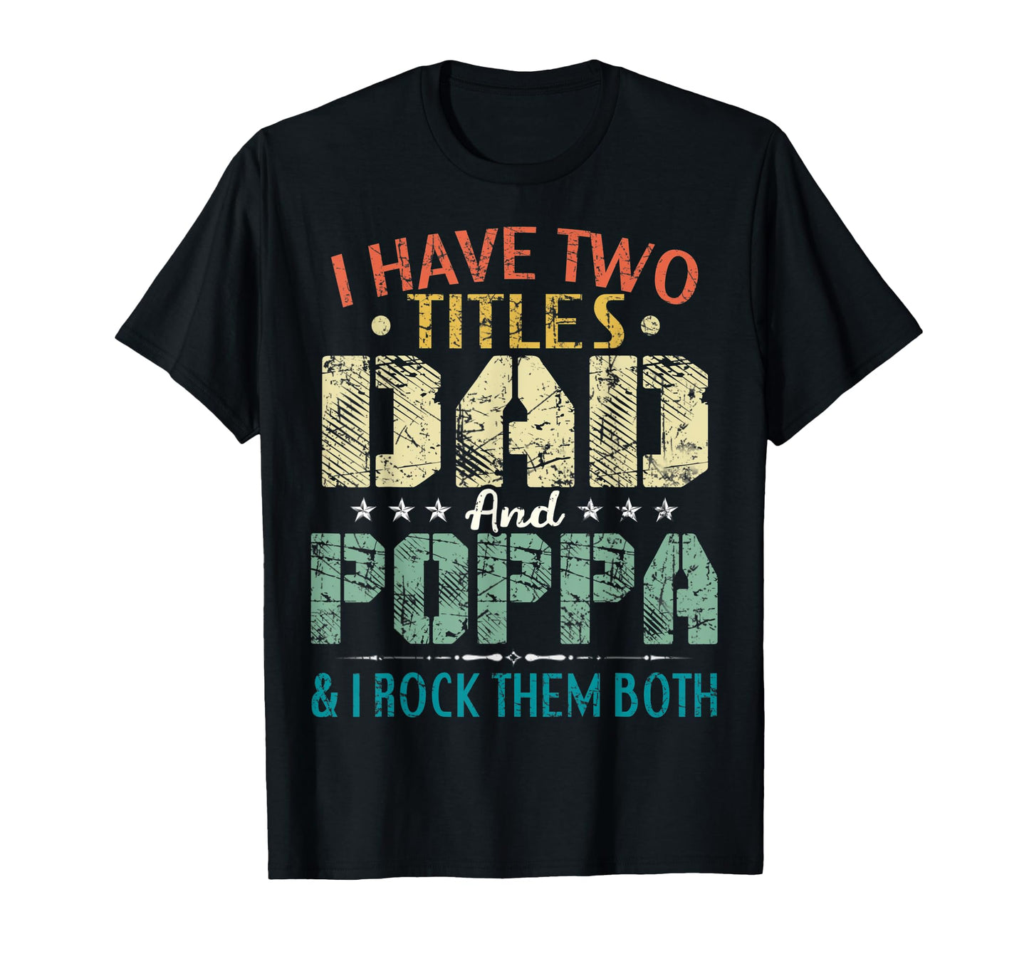 Mens I Have Two Titles Dad And Poppa Funny Fathers Day Gift T-Shirt