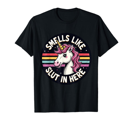 Smells Like Slut In Here Offensive Adult Humor Unicorn T-Shirt
