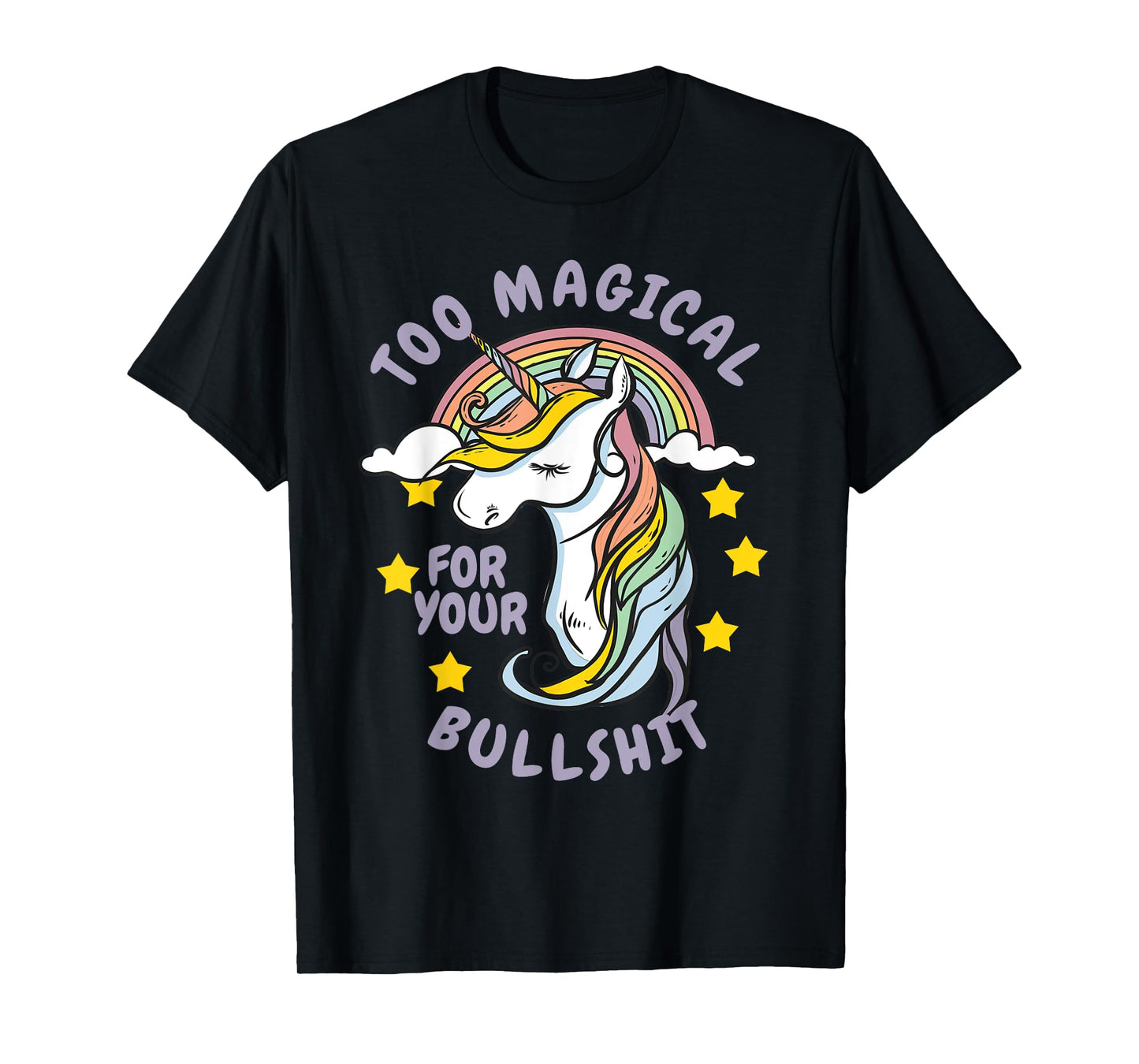 Too Magical For Your Bullshit Sarcastic Adult Humor Unicorn T-Shirt
