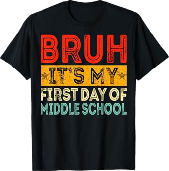 Bruh It's My First Day Of Middle School Back To School T-Shirt