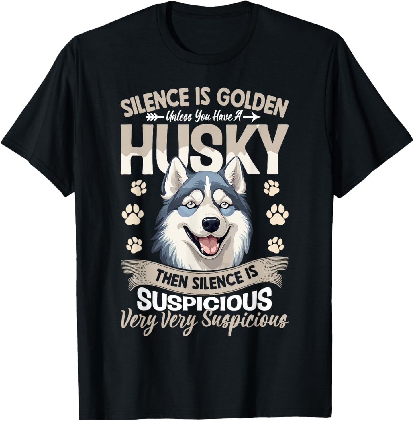 Silence Is Golden Unless You Have A Husky Then Silence Is T-Shirt