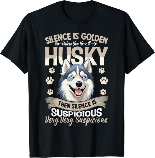 Silence Is Golden Unless You Have A Husky Then Silence Is T-Shirt