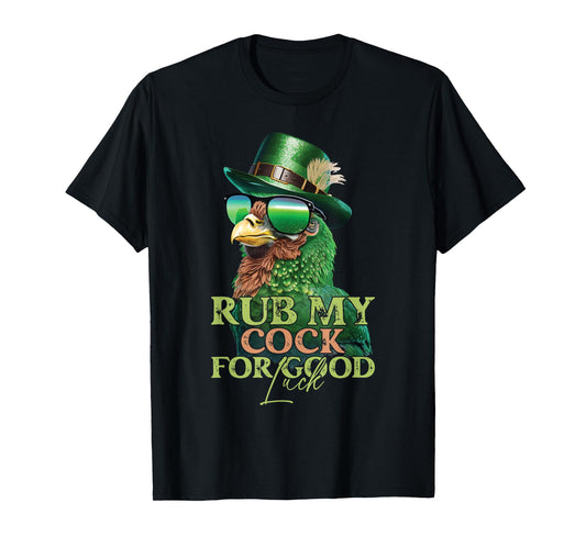 Rub My Cock for Good Luck Funny St Patricks Day Chicken T-Shirt