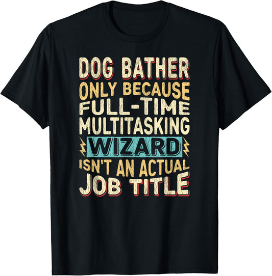 Wizard Job Title Quote - Funny Dog Bather T-Shirt