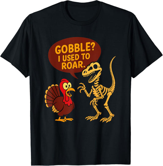 Gobble? I Used to Roar Funny Turkey Dinosaur Humor Pun T-Shirt