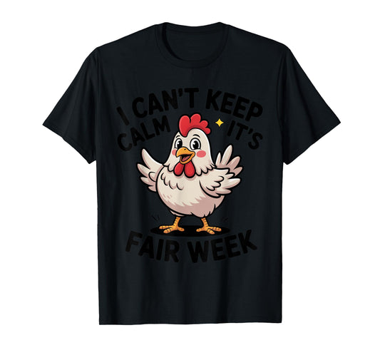I Can’t Keep Calm It’s Fair Week Funny Chicken Livestock T-Shirt