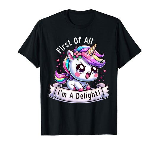 First Of All I'm A Delight Sarcastic Angry Unicorn Unicorns T-Shirt