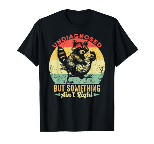 Undiagnosed But Something Ain't Right Funny Raccoon Chicken T-Shirt