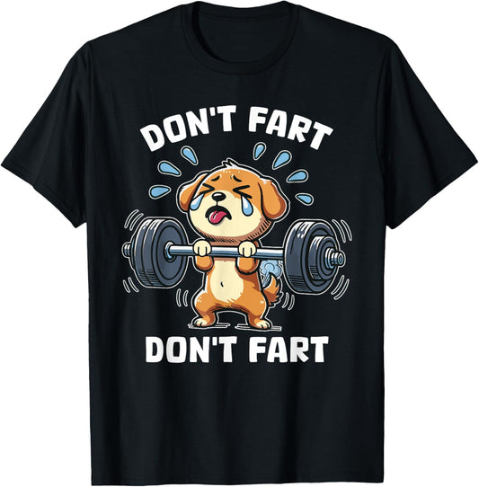 Don't Fart Cute Dog Funny Humorous Weight Lifting Squat T-Shirt