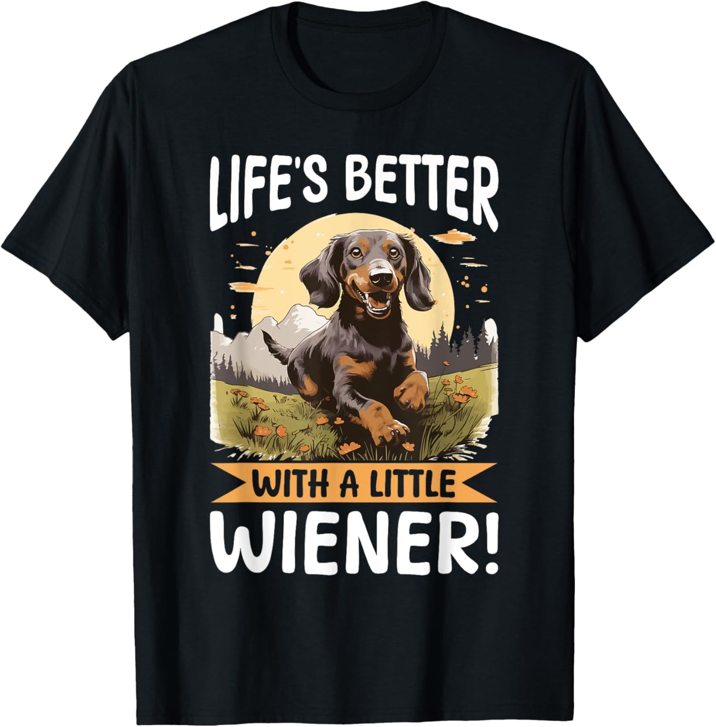 Funny Dachshund Doxie Wiener Animal Life’s better with a T-Shirt