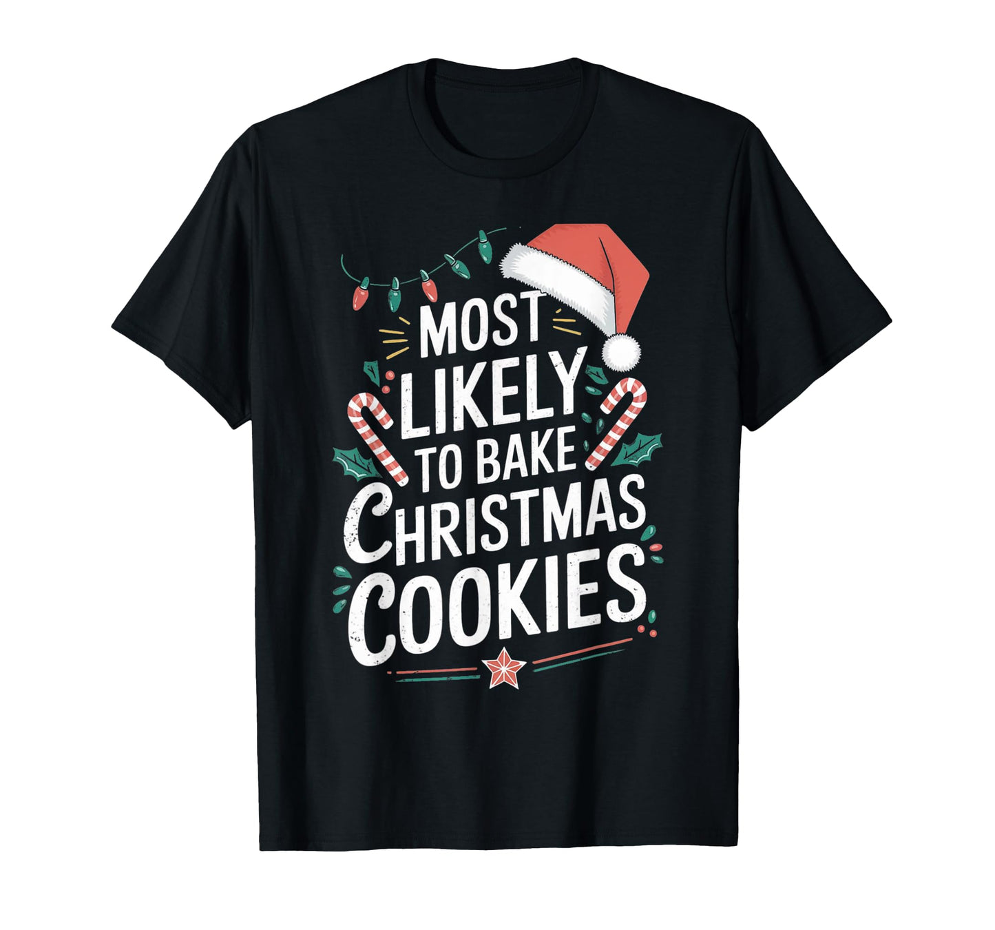 Most likely To Bake Christmas Cookies Christmas Family Gifts T-Shirt