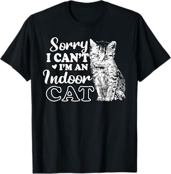 Sorry I Can't I'm An Indoor Cat Funny Cat Lover T-Shirt for Men Women