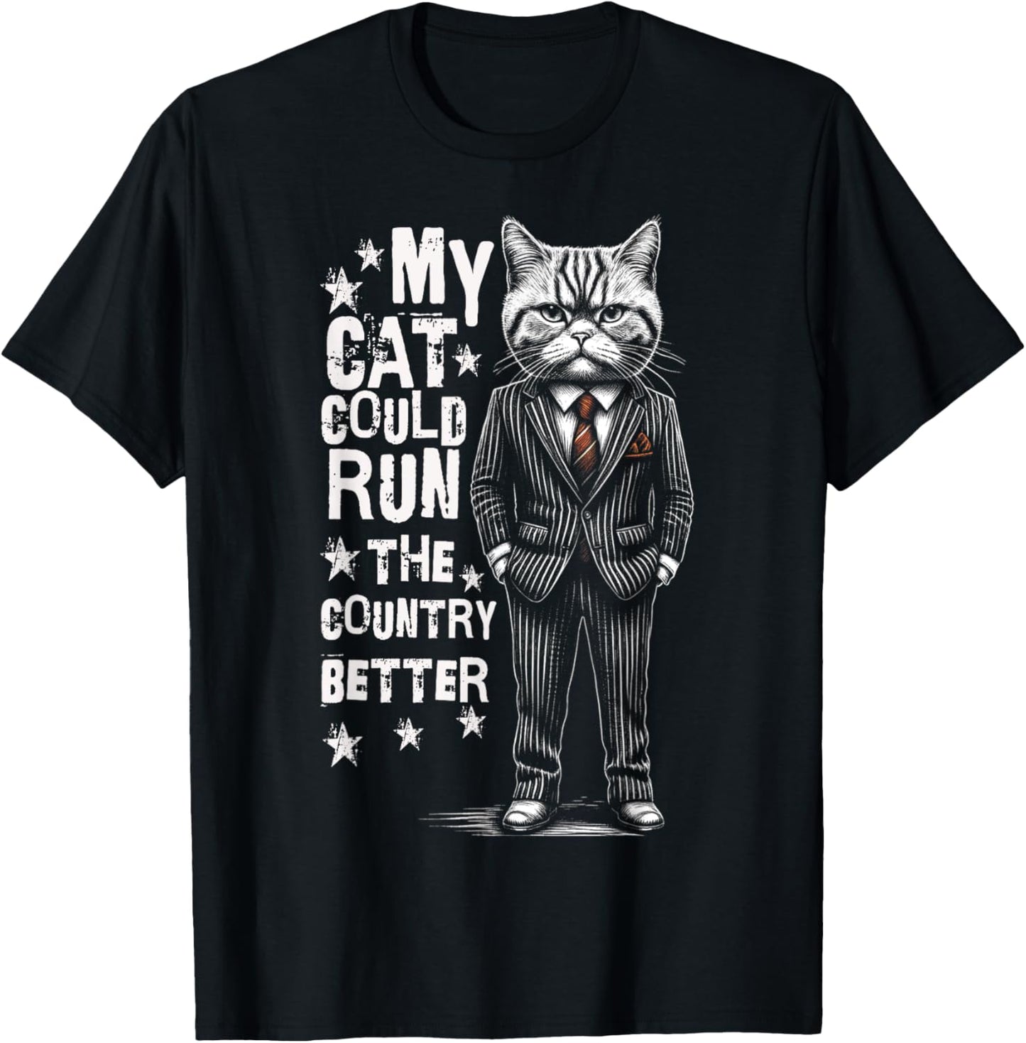 My Cat Could Run The Country Better T-Shirt