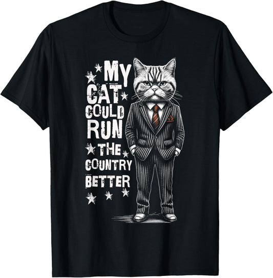My Cat Could Run The Country Better T-Shirt