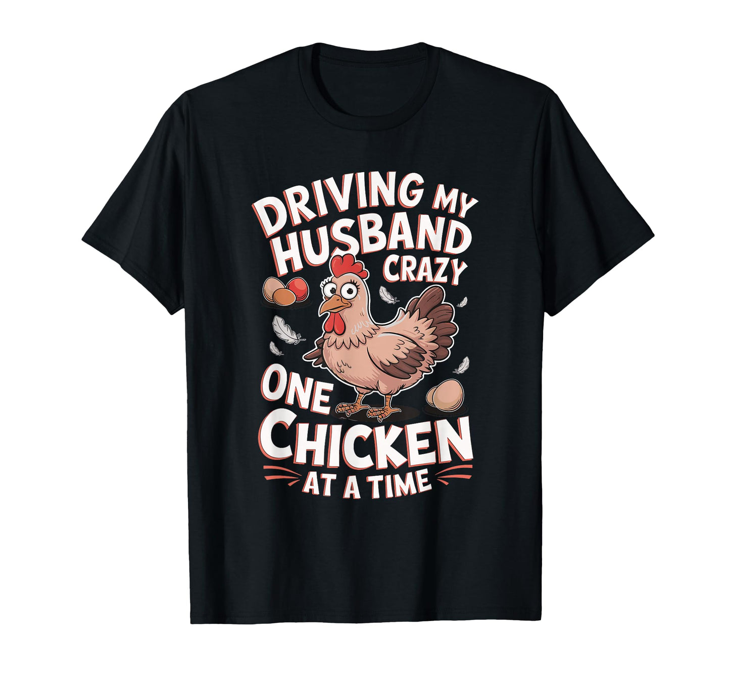 Driving My Husband Crazy One Chicken At A Time T-Shirt