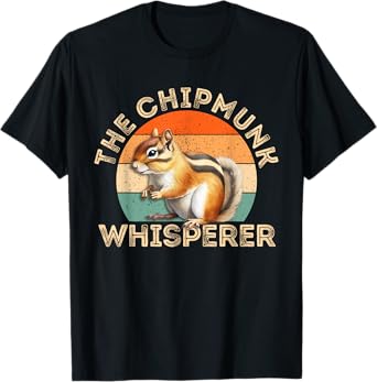 The Chipmunk Whisperer | Mens Womens Funny Chipmunk Lover T-Shirt