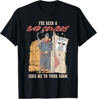 I've Been A Bad Cowboy Send Me To Your Room T-Shirt