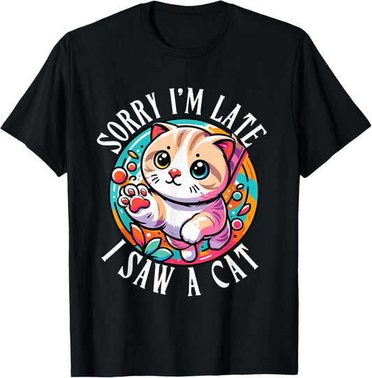 Sorry I'm Late I Saw A Cat, Funny Cat Lover & Cat Owner T-Shirt