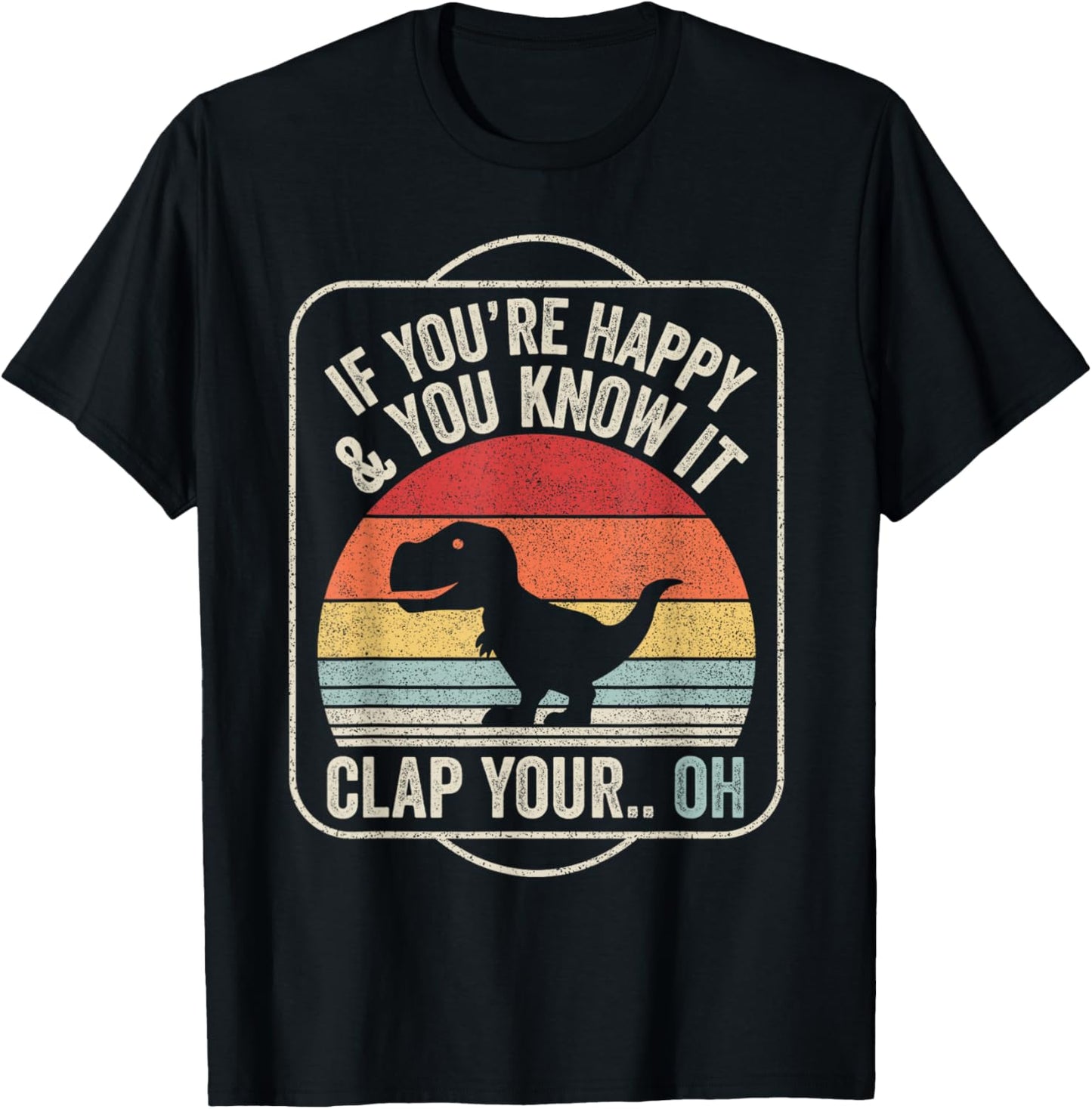 Catch Some Rays Vintage Retro If You're Happy and You Know It T-Rex Dinosaur Unisex Adult Black Short Sleeve Classic Fit T-Shirt