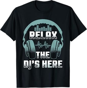 Relax The DJ's Here Funny Headphones Turntable Equalizer Kit T-Shirt